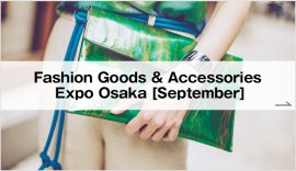 Fashion Goods & Accessories Expo Osaka [September]