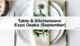 Table & Kitchenware Expo Osaka [September]