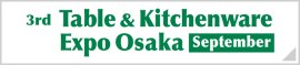 Table & Kitchenware Expo Osaka [September]