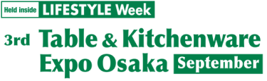Table & Kitchenware Expo [Osaka]