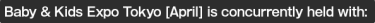 Baby & Kids Expo Tokyo [April] is concurrently held with: