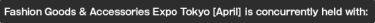 Fashion Goods & Accessories Expo Tokyo [April] is concurrently held with: