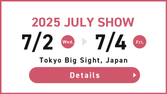 2025 JULY SHOW 7/2-4,2025 TOKYO Big Sight,JAPAN