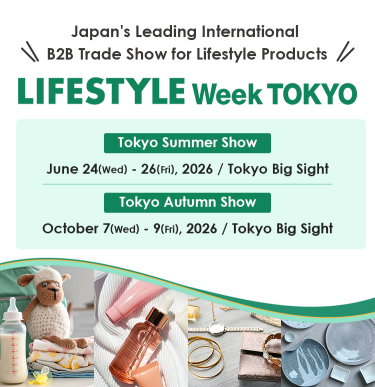 Japan"s Leading International B2B Trade Show for Lifestyke Products  LIFE STYLE WEEK