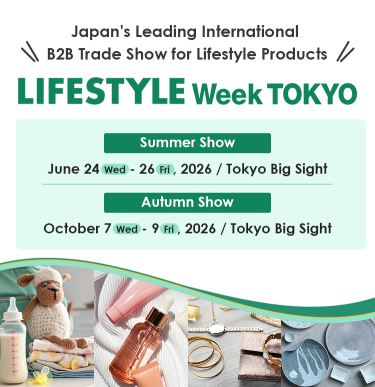 Japan"s Leading International B2B Trade Show for Lifestyke Products  LIFE STYLE WEEK