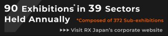 RX Japan hold 84 such exhibitions in 34 fields a year. Please see the RX Japan website.